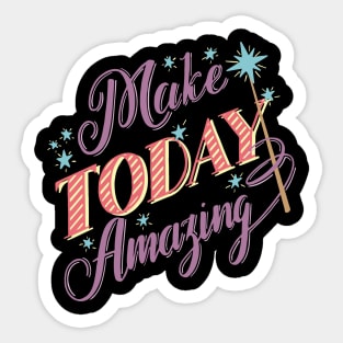 Make Today Amazing Sticker